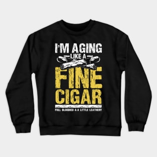 I'm aging Like a Fine Cigar Crewneck Sweatshirt